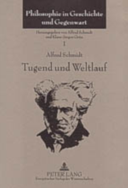 Tugend Und Weltlauf : Vortraege Und Aufsaetze Ueber Die Philosophie Schopenhauers (1960-2003), Hardback Book