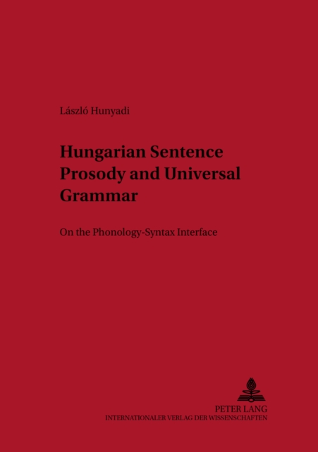 Hungarian Sentence Prosody and Universal Grammar : On the Phonology - Syntax Interface, Paperback / softback Book