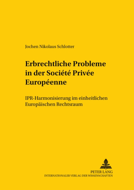 Erbrechtliche Probleme in Der Societe Privee Europeenne : Ipr-Harmonisierung Im Einheitlichen Europaeischen Rechtsraum, Paperback / softback Book