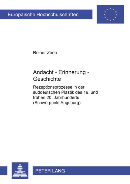 Andacht - Erinnerung - Geschichte : Rezeptionsprozesse in Der Sueddeutschen Plastik Des 19. Und Fruehen 20. Jahrhunderts (Schwerpunkt Augsburg), Paperback / softback Book