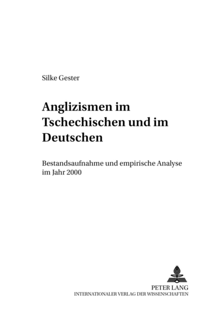 Anglizismen Im Tschechischen Und Im Deutschen : Bestandsaufnahme Und Empirische Analyse Im Jahr 2000, Paperback / softback Book