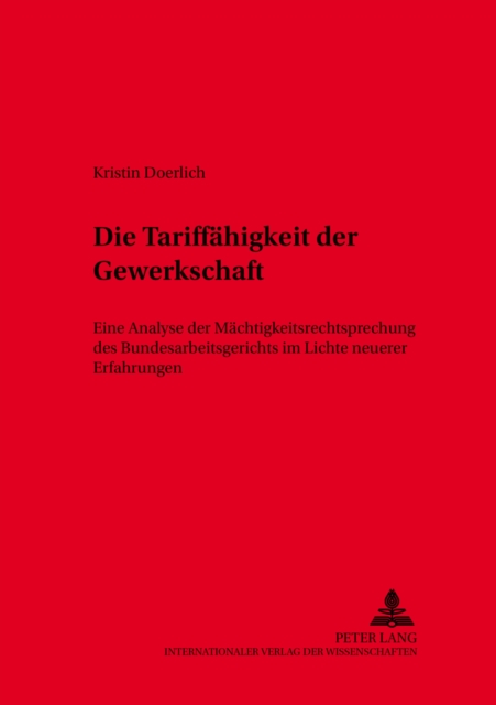 Die Tariffaehigkeit Der Gewerkschaft : Eine Analyse Der Maechtigkeitsrechtsprechung Des Bundesarbeitsgerichts Im Lichte Neuerer Erfahrungen, Paperback / softback Book