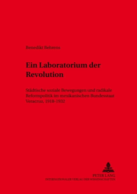 Ein Laboratorium Der Revolution : Staedtische Soziale Bewegungen Und Radikale Reformpolitik Im Mexikanischen Bundesstaat Veracruz, 1918-1932, Paperback / softback Book