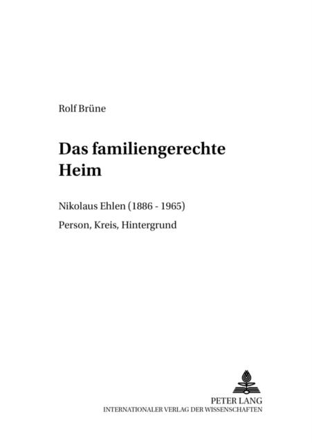 Das Familiengerechte Heim : Nikolaus Ehlen (1886-1965)- Person, Kreis, Hintergrund, Paperback / softback Book