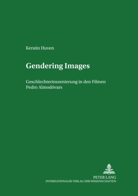 Gendering Images : Geschlechterinszenierung in Den Filmen Pedro Almodovars, Paperback / softback Book