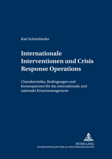 Internationale Interventionen Und Crisis Response Operations : Charakteristika, Bedingungen Und Konsequenzen Fuer Das Internationale Und Nationale Krisenmanagement, Paperback / softback Book