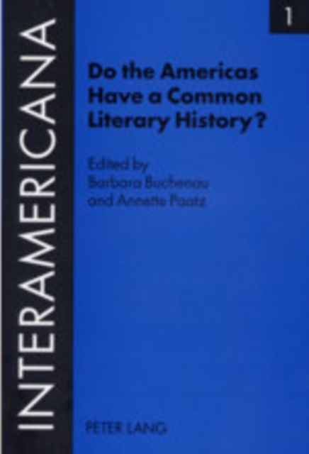 Do the Americas Have a Common Literary History? : Edited by Barbara Buchenau and Annette Paatz, in Cooperation with Rolf Lohse and Marietta Messmer with an Introduction by Armin Paul Frank, Paperback / softback Book