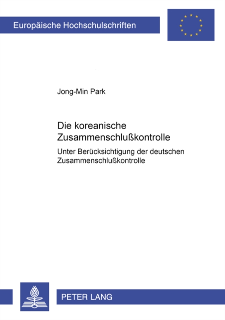 Die Koreanische Zusammenschlusskontrolle : Unter Beruecksichtigung Der Deutschen Zusammenschlusskontrolle, Paperback / softback Book