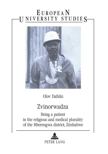 Zvinorwadza : Being a Patient in the Religious and Medical Plurality of the Mberengwa District, Zimbabwe, Paperback / softback Book