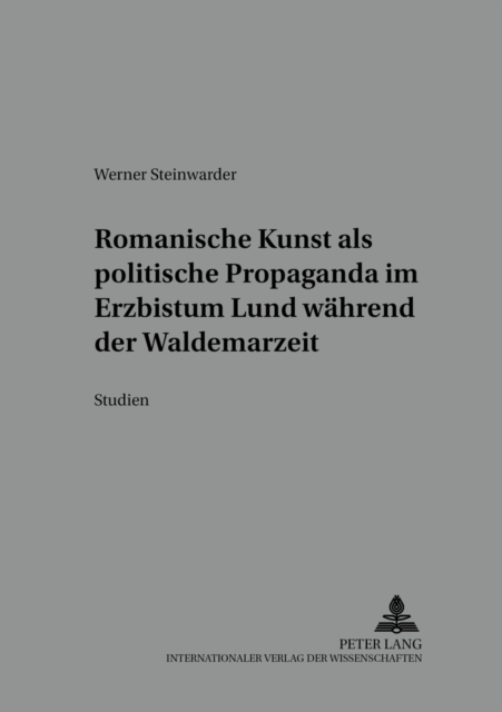 Romanische Kunst ALS Politische Propaganda Im Erzbistum Lund Waehrend Der Waldemarzeit : Studien, Besonders Zum Bild Der Heiligen Drei Koenige, Paperback / softback Book