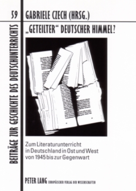 «Geteilter» Deutscher Himmel? : Zum Literaturunterricht in Deutschland in Ost Und West Von 1945 Bis Zur Gegenwart, Paperback / softback Book