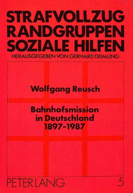 Bahnhofsmission in Deutschland 1897 - 1987 : Sozialwissenschaftliche Analyse einer diakonisch-caritativen Einrichtung im sozialen Wandel, Paperback Book