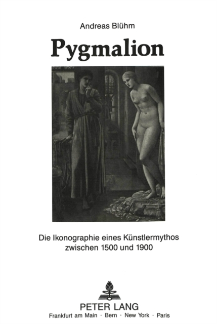 Pygmalion : Die Ikonographie eines Kuenstlermythos zwischen 1500 und 1900, Paperback Book