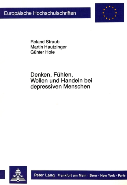 Denken, Fuehlen, Wollen und Handeln bei depressiven Menschen : Herausgegeben von Roland Straub, Martin Hautzinger und Guenter Hole, Paperback Book