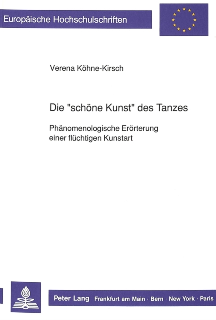 Die Â«schoene KunstÂ» des Tanzes : Phaenomenologische Eroerterung einer fluechtigen Kunstart, Paperback Book