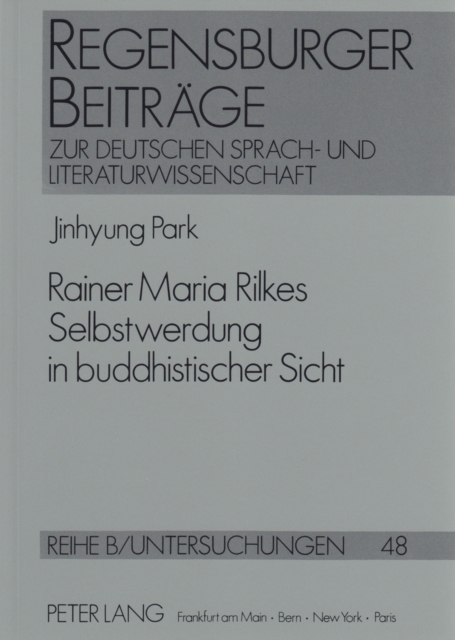 Rainer Maria Rilkes Selbstwerdung in Buddhistischer Sicht : Ein Literatur- Und Religionswissenschaftlicher Beitrag Zu Einem Neuen Rilke-Verstaendnis, Paperback / softback Book