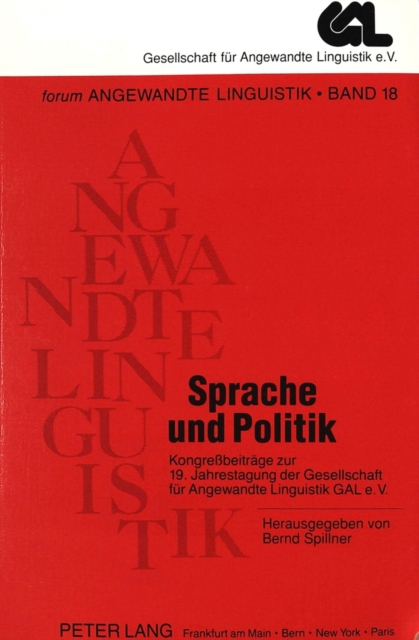Sprache und Politik : Kongrebeitraege zur 19. Jahrestagung der Gesellschaft fuer Angewandte Linguistik (GAL) e.V., Paperback Book