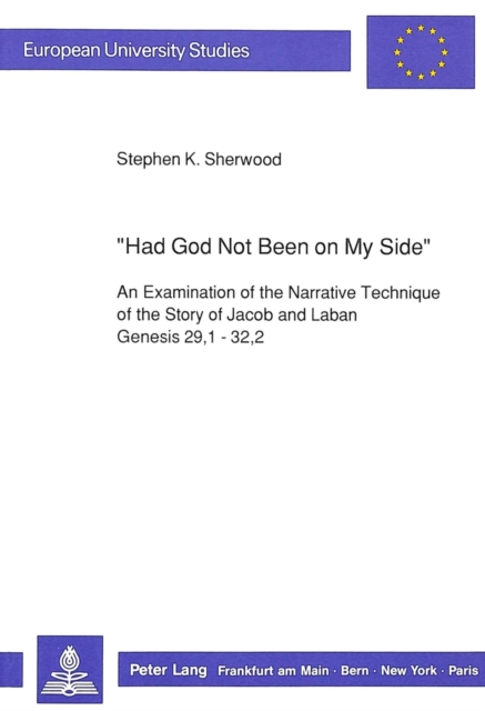 "Had God Not Been on My Side" : Examination of the Narrative Technique of the Story of Jacob and Laban, Genesis 29, 1-32, 2, Paperback / softback Book