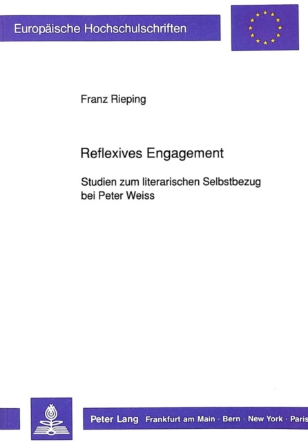 Reflexives Engagement : Studien zum literarischen Selbstbezug bei Peter Weiss, Paperback Book