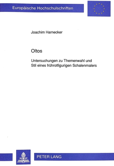 Oltos : Untersuchungen zu Themenwahl und Stil eines fruehrotfigurigen Schalenmalers, Paperback Book
