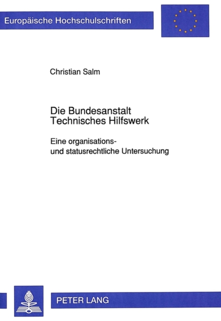Die Bundesanstalt Technisches Hilfswerk : Eine Organisations- Und Statusrechtliche Untersuchung, Paperback / softback Book