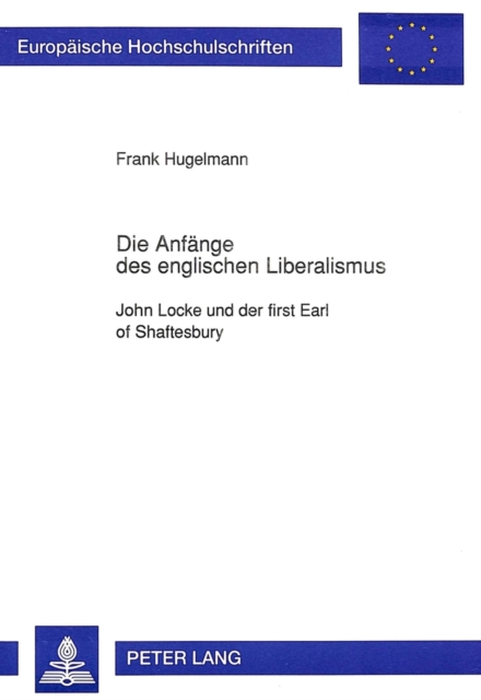 Die Anfaenge des englischen Liberalismus : John Locke und der first Earl of Shaftesbury, Paperback Book