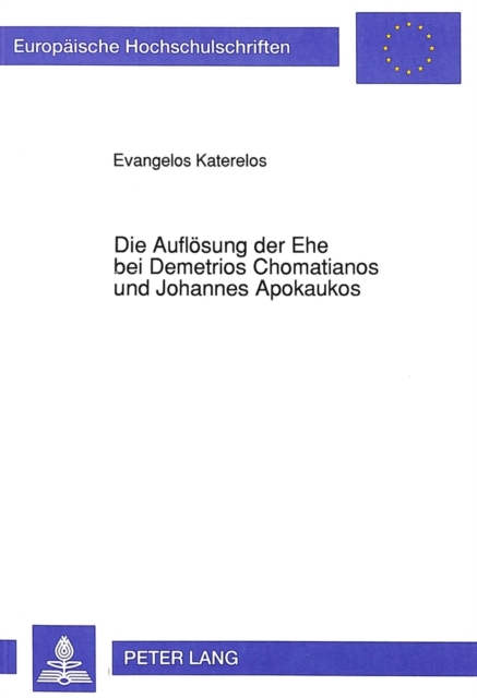 Die Aufloesung der Ehe bei Demetrios Chomatianos und Johannes Apokaukos : Ein Beitrag zur byzantinischen Rechtsgeschichte des 13. Jahrhunderts, Paperback Book