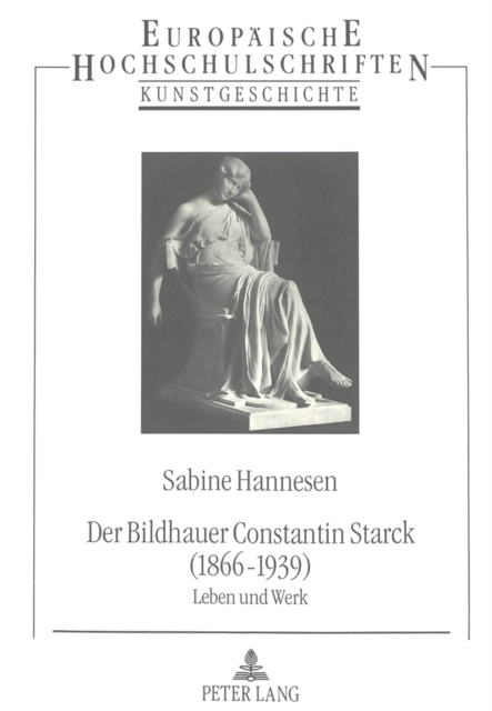 Der Bildhauer Constantin Starck (1866 - 1939) : Leben und Werk, Paperback Book