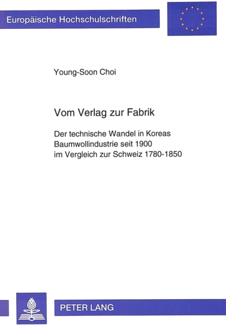 Vom Verlag zur Fabrik : Der technische Wandel in Koreas Baumwollindustrie seit 1900 im Vergleich zur Schweiz 1780-1850, Paperback Book