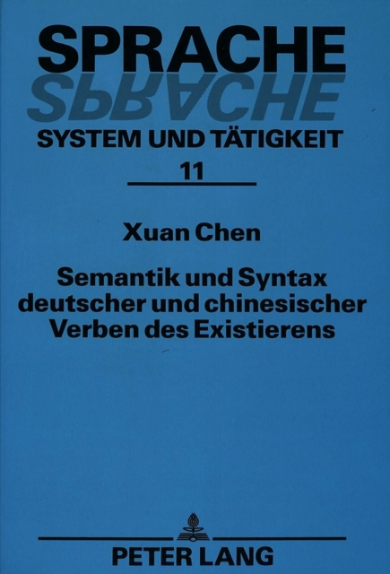 Semantik und Syntax deutscher und chinesischer Verben des Existierens : Ein Beitrag zur semantischen Valenztheorie, Paperback Book
