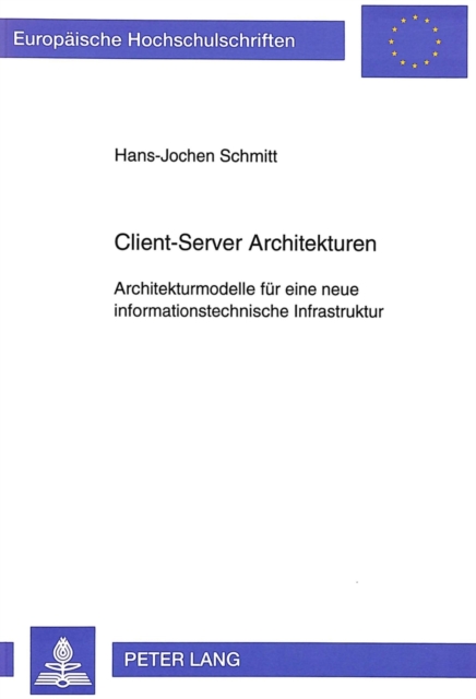 Client-Server Architekturen : Architekturmodelle Fuer Eine Neue Informationstechnische Infrastruktur, Paperback / softback Book