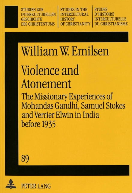 Violence and Atonement : Missionary Experiences of Mohandas Gandhi, Samuel Stokes and Verrier Elwin in India Before 1935, Paperback / softback Book
