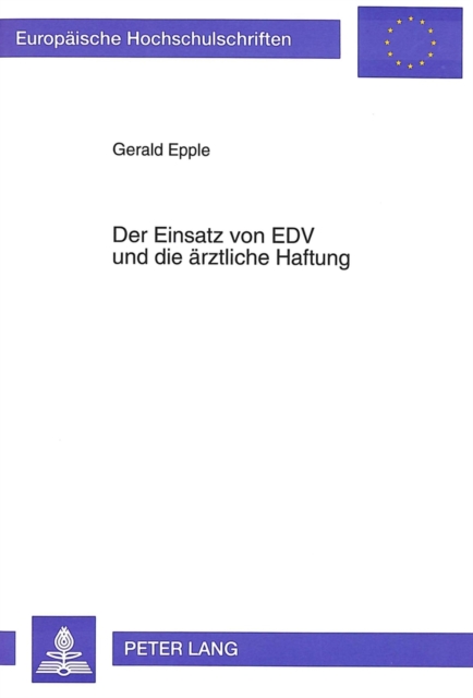 Der Einsatz von EDV und die aerztliche Haftung : Haftungsfolgen aus unterlassenem oder fehlerbehaftetem EDV-Einsatz bei Diagnose, Therapie und Dokumentation, Paperback Book