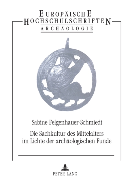 Die Sachkultur des Mittelalters im Lichte der archaeologischen Funde : 2., unveraenderte Auflage, Paperback / softback Book