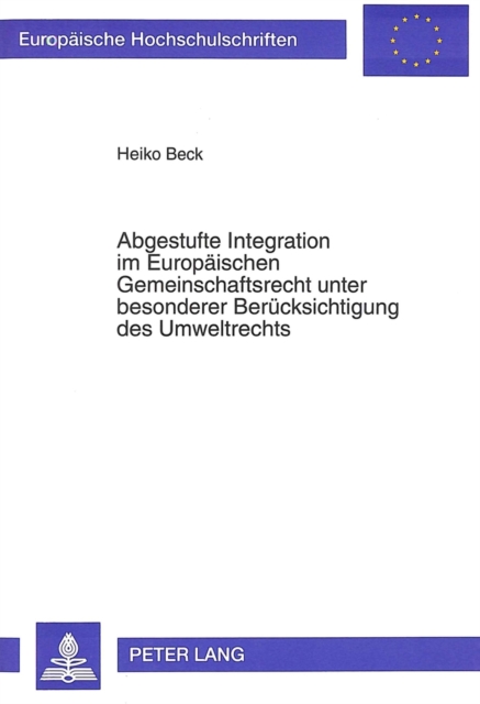 Abgestufte Integration im Europaeischen Gemeinschaftsrecht unter besonderer Beruecksichtigung des Umweltrechts : Bestandsaufnahme und Perspektiven, Paperback Book