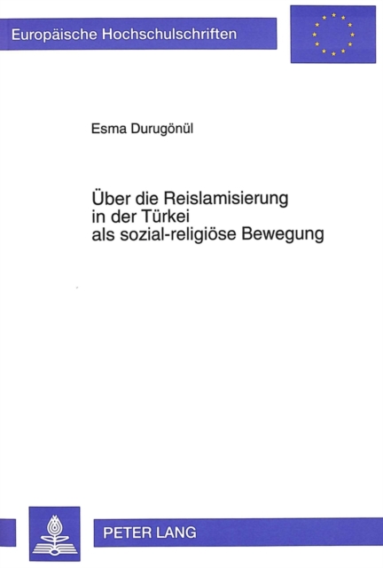 Ueber die Reislamisierung in der Tuerkei als sozial-religioese Bewegung : unter besonderer Beruecksichtigung der zwei Jahrzehnte 1970-1990, Paperback Book