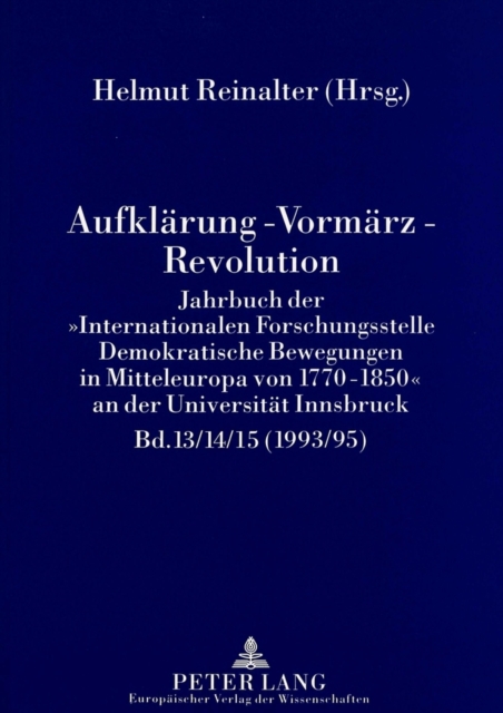 Aufklaerung - Vormaerz - Revolution : Jahrbuch der Â«Internationalen Forschungsstelle Demokratische Bewegungen in Mitteleuropa von 1770-1850Â» an der Universitaet Innsbruck (1993/95), Paperback Book