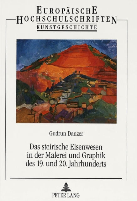 Das steirische Eisenwesen in der Malerei und Graphik des 19. und 20. Jahrhunderts, Paperback Book