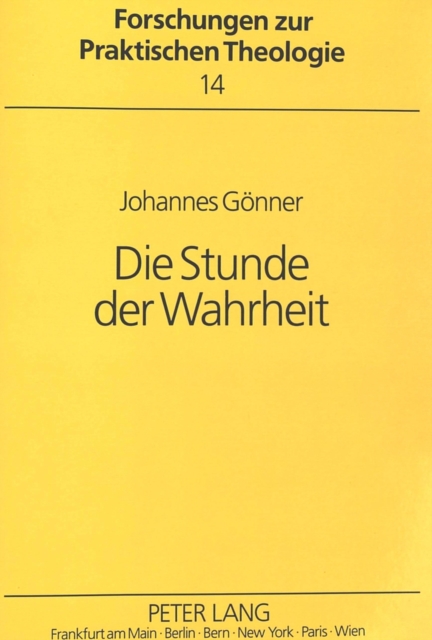 Die Stunde der Wahrheit : Eine pastoraltheologische Bilanz der Auseinandersetzung zwischen den Kirchen und dem kommunistischen System in Polen, der DDR, der Tschechoslowakei und Ungarn, Paperback Book