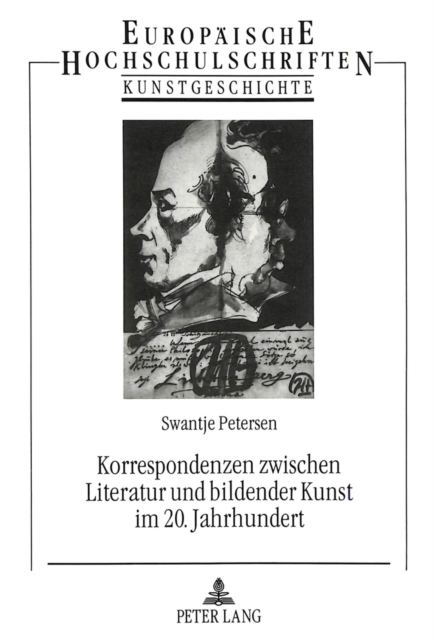 Korrespondenzen zwischen Literatur und bildender Kunst im 20. Jahrhundert : Studien am Beispiel von S. Lenz - E. Nolde, A. Andersch - E. Barlach - P. Klee, H. Janssen - E. Juenger und G. Bekker, Paperback Book