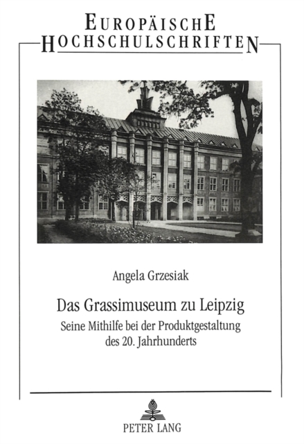 Das Grassimuseum zu Leipzig : Seine Mithilfe bei der Produktgestaltung des 20. Jahrhunderts, Paperback Book