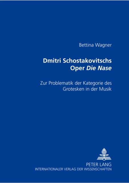 Dmitri Schostakowitschs Oper «Die Nase» : Zur Problematik Der Kategorie Des Grotesken in Der Musik, Paperback / softback Book