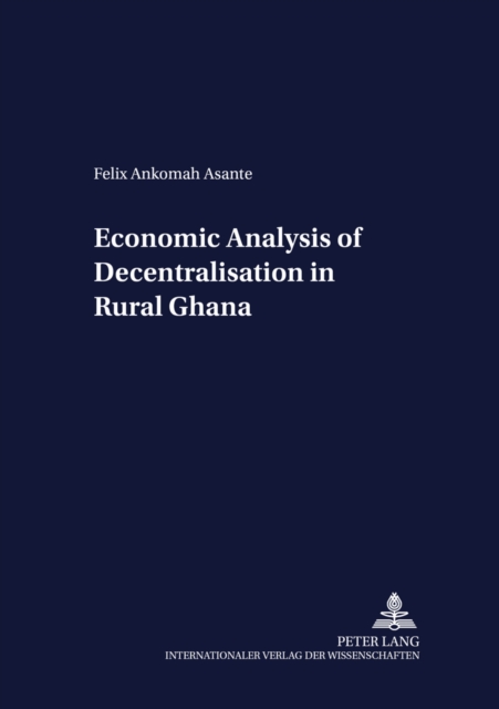 Economic Analysis of Decentralisation in Rural Ghana, Paperback / softback Book