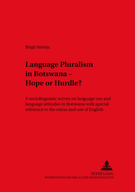 Language Pluralism in Botswana - Hope or Hurdle? : A Sociolinguistic Survey on Language Use and Language Attitudes in Botswana with Special Reference to the Status and Use of English, Paperback / softback Book