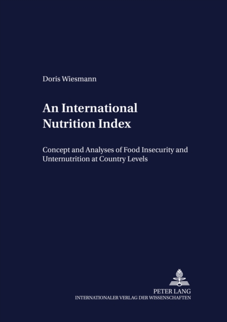 An International Nutrition Index : Concept and Analyses of Food Insecurity and Undernutrition at Country Levels, Paperback / softback Book