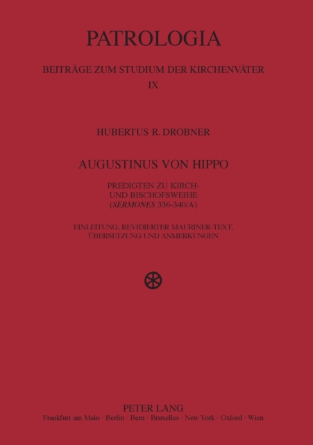 Augustinus von Hippo : Predigten zu Kirch- und Bischofsweihe ("Sermones" 336-340/A)- Einleitung, revidierter Mauriner-Text, Uebersetzung und Anmerkungen, Paperback / softback Book