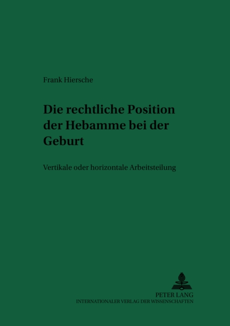 Die Rechtliche Position Der Hebamme Bei Der Geburt : Vertikale Oder Horizontale Arbeitsteilung, Paperback / softback Book