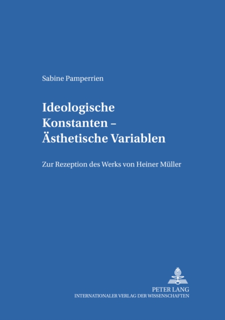 Ideologische Konstanten - Aesthetische Variablen : Zur Rezeption Des Werks Von Heiner Mueller, Paperback / softback Book