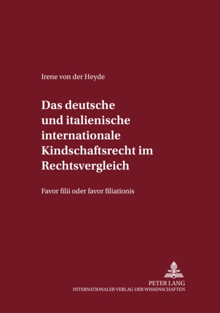 Das Deutsche Und Italienische Internationale Kindschaftsrecht Im Rechtsvergleich : Favor Filii Oder Favor Filiationis?, Paperback / softback Book