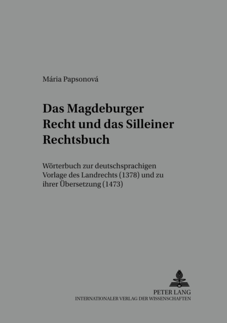 Das Magdeburger Recht Und Das Silleiner Rechtsbuch : Woerterbuch Zur Deutschsprachigen Vorlage Des Landrechts (1378) Und Zu Ihrer Uebersetzung (1473), Paperback / softback Book